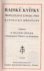 kniha Rajské kvítky Modlitební kn. pro kat. křesťany, Nakl. Č. katolické Charity 1950