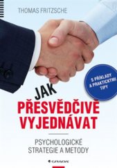 kniha Jak přesvědčivě vyjednávat Psychologické strategie a metody, Grada 2015