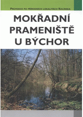 kniha Mokřadní prameniště u Býchor významný krajinný prvek, Městský úřad Kolín, Odbor životního prostředí a zemědělství 2008