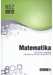 kniha NSZ 2012. Matematika : sada 3 testů z matematiky z Národních srovnávacích zkoušek 2011/12, SCIO 2012