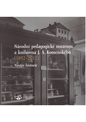 kniha Národní pedagogické muzeum a knihovna J.A. Komenského (1892-2012) nástin historie, Národní pedagogické muzeum a knihovna J.A. Komenského 2012