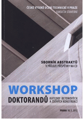 kniha Workshop doktorandů katedry betonových a zděných konstrukcí sborník abstraktů : 18. května 2012, Praha, České vysoké učení technické 2012