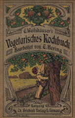 kniha E. Weilshäuser's Illustriertes Vegetarisches Kochbuch, Leipzig 1903