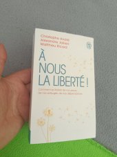 kniha A'nous la liberte ! Comment se liberer de nos peurs de nos prejuges,de nos dependances, J'ai lu Bien-être 2019