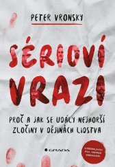 kniha Sérioví vrazi Proč a jak se udály nejhorší zločiny v dějinách lidstva, Grada 2023