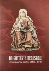 kniha Od gotiky k renesanci IV., - Opava - výtvarná kultura Moravy a Slezska 1400-1550., Moravská galerie 1999
