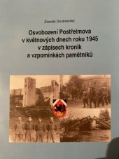 kniha Osvobození Postřelmova v květnových dnech roku 1945 v zápisech kronik a vzpomínkách pamětníků, Obec Postřelmov 2015