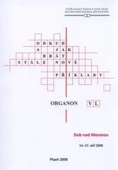 kniha Organon VI., aneb, ?Odkud a jak brát stále nové příklady? sborník příspěvků ze semináře o výuce logiky : Dub nad Moravou, 14.-17. září 2008, Západočeská univerzita v Plzni 2009