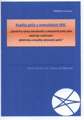 kniha Kvalita péče v metodikách NRC "společný vývoj standardů a ukazatelů péče jako nástroje zvyšování efektivity zdravotní péče" : sborník workshopu : Praha, 20. října 2010, Národní referenční centrum 2010