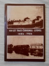 kniha 100 let trati Červenka - Litovel 1886-1986 s vkládanou čb fotografickou přílohou., Správa Střední dráhy v Olomouci 1986