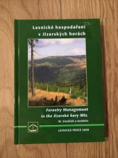 kniha Lesnické hospodaření v Jizerských horách = Forestry management in the Jizerské hory Mts., Lesnická práce 2009