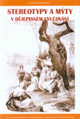 kniha Stereotypy a mýty v dějepisném vyučování na českých a slovenských školách sborník z konference konané 27.-28. listopadu 2006, Univerzita Jana Evangelisty Purkyně, Filozofická fakulta 2008