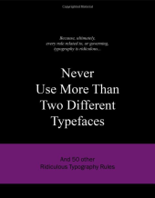 kniha Never Use More Than Two Different Typefaces And 50 Other Ridiculous Typography Rules, BIS Publishers 2010