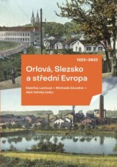 kniha Orlová, Slezsko a střední Evropa 1223—2023, Ostravská univerzita Ostrava 2023