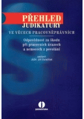 kniha Přehled judikatury ve věcech pracovněprávních. Odpovědnost za škodu při pracovních úrazech a nemocech z povolání, ASPI  2003