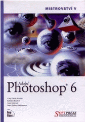 kniha Mistrovství v Adobe Photoshop 6, Softpress 2002