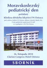 kniha Moravskoslezský pediatrický den 26. listopadu 2010, Ostrava : sborník, Klinika dětského lékařství FN Ostrava 2010