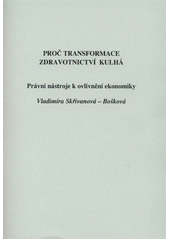 kniha Proč transformace zdravotnictví kulhá právní nástroje k ovlivnění ekonomiky, V. Bošková 2012