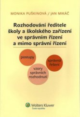 kniha Rozhodování ředitele školy a školského zařízení ve správním řízení a mimo správní řízení postupy, správná řešení, vzory správních rozhodnutí, Wolters Kluwer 2010