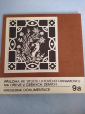 kniha Příloha ke Studii lidového ornamentu na dřevě v českých zemích. [Sv.] 9 a, - Kresebná dokumentace, Český svaz výrobních družstev 1980