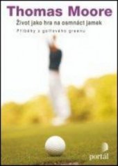 kniha Život jako hra na osmnáct jamek příběhy z golfového greenu, Portál 2011