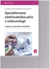 kniha Specializovaná ošetřovatelská péče v onkourologii nádory močového měchýře, Grada 2021