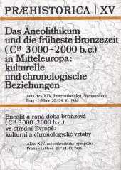 kniha Praehistorica XV - Das Äneolithikum und die früheste Bronzezeit (C14 3000-2000 b.c.) in Mitteleuropa: kulturelle und chronologische Beziehungen Eneolit a raná doba bronzová (C14 3000-2000 b.c.) ve střední Evropě: kulturní a chronologické vztahy, Univerzita Karlova 1989