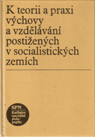 kniha K teorii a praxi výchovy a vzdělávání postižených v socialistických zemích vysokošk. učebnice pro stud. pedagog. fakult, SPN 1985