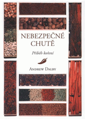 kniha Nebezpečné chutě příběh koření, Levné knihy 2008