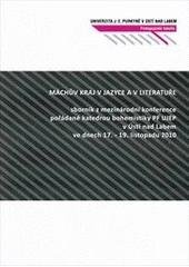 kniha Máchův kraj v jazyce a v literatuře sborník z mezinárodní konference pořádané katedrou bohemistiky PF UJEP v Ústí nad Labem ve dnech 17.-19. listopadu 2010, Printia 2011