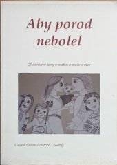 kniha Aby porod nebolel Zasvěcení ženy v matku a muže v otce, s.n. 2010