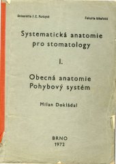 kniha Systematická anatomie pro posluchače stomatologického směru. 1. [díl], - Obecná anatomie, pohybový systém, Univerzita Jana Evangelisty Purkyně 1972