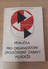 kniha Příručka pro organizátory společenské zábavy mládeže, Ústř. kulturní dům železničářů 1978