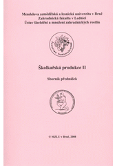 kniha Školkařská produkce II sborník přednášek semináře A 2 : [Lednice, 23.4.-26.4.2008, Mendelova zemědělská a lesnická univerzita 2008