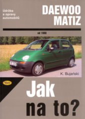 kniha Údržba a opravy automobilů Daewoo Matiz od 1998 zážehové motory ..., Kopp 2004
