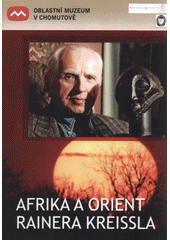 kniha Afrika a Orient Rainera Kreissla katalog výstavy 21.6.-4.10.2008, radnice, kostel sv. Kateřiny, ... Chomutov, Oblastní muzeum 2008