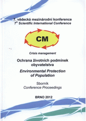 kniha Ochrana životních podmínek obyvatelstva 7. vědecká mezinárodní konference CM - Crisis Management : Brno, 13. a 14. června 2012 : sborník = Environmental Protection of Population : 7th scientific international conference CM - Crisis Management : Brno, 13th and 14th June 2012 : conference proceed, VŠKE 2012