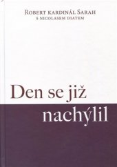 kniha Den se již nachýlil Robert Kardinál Sarah s Nicolasem Diatem, Kartuziánské nakladatelství 2019