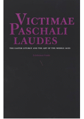 kniha Victimae Paschali laudes :_ the easter liturgy and the art of the middle ages : exhibition guide, Museum of Art 