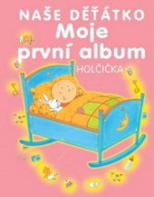 kniha Naše děťátko moje první album : [holčička], Svojtka & Co. 2010