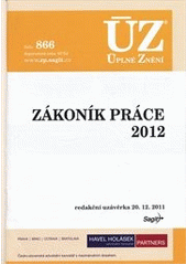 kniha Zákoník práce 2012 redakční uzávěrka 20. 12. 2011 : ÚZ - Úplné Znění č. 866, Sagit 2012