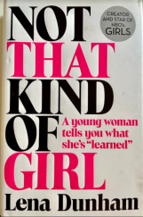 kniha Not That Kind Of Girl A young woman tells you what she's "learned", Fourth Estate 2014