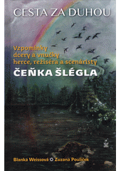 kniha Cesta za duhou Čenka Šlégla Vzpomínky dcery a vnučky herce, režiséra a scénáristy, Petrklíč 2018