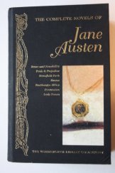kniha The Complete Novels of Jane Austen Sense and Sensibility, Pride and Prejudice, Mansfield Park, Emma, Northanger Abbey, Persuasion, Lady SUsan, Wordsworth 2007