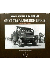 kniha GM C15TA Armoured Truck Canadian military pattern : photo manual, Capricorn Publications 2011