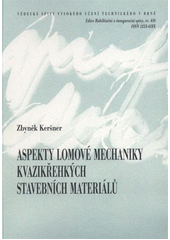 kniha Aspekty lomové mechaniky kvazikřehkých stavebních materiálů = Fracture mechanics aspects of quasi brittle building materials : teze přednášky k profesorskému jmenovacímu řízení v oboru konstrukce a dopravní stavby, VUTIUM 2012