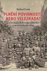 kniha Plnění povinností nebo velezrada? Čeští vojáci Rakousko-Uherska v první světové válce, Academia 2018