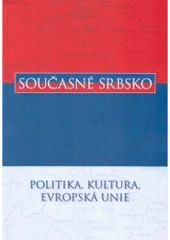 kniha Současné Srbsko - politika, kultura, Evropská unie příspěvky přednesené na stejnojmenném symposiu v Brně dne 23. dubna 2007, Albert 2007