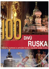 kniha 100 divů Ruska historie, kultura a přírodní krásy největší země světa, Rebo 2008