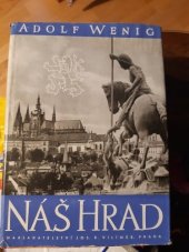 kniha Náš hrad staré pověsti pražského hradu : památky minulých dob : dějinné příběhy, Jos. R. Vilímek 1938